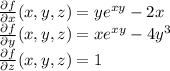 \frac{\partial f}{\partial x} (x,y,z) = ye^{xy} - 2x \\ \frac{\partial f}{\partial y} (x,y,z) = xe^{xy} - 4y^3   \\\frac{\partial f}{\partial z} (x,y,z) = 1