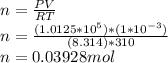 n=\frac{PV}{RT}\\n=\frac{(1.0125*10^5) *(1*10^{-3})}{(8.314)*310} \\n=0.03928 mol