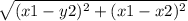 \sqrt{(x1-y2)^{2}  + (x1-x2)^{2} }