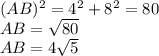 (AB)^{2}=4^{2}+8^{2}=80\\AB=\sqrt{80}\\AB=4\sqrt{5}