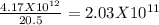 \frac{4.17 X 10^{12} }{20.5} = 2.03  X  10^{11}