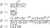 x=\frac{c^{2} }{2(qE/m)}\\ x=\frac{mc^{2}}{2qE} \\x=\frac{(1.67*10^{-27})*(3*10^{8})^{2}  }{2*(1.6*10^{-19})*(3*10^{6})}\\ x=157m