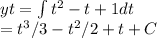 yt = \int t^2-t+1 dt\\= t^3/3-t^2/2+t+C
