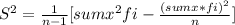 S^2= \frac{1}{n-1} [sumx^2fi-\frac{(sumx*fi)^2}{n} ]