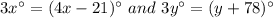 3x^{\circ}=(4x-21)^{\circ} \ and \ 3y^{\circ}=(y+78)^{\circ}