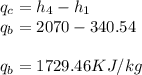q_{c} = h_{4}-h_{1}\\q_{b}=2070-340.54\\\\q_{b} =1729.46KJ/kg\\\\