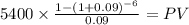 5400 \times \frac{1-(1+0.09)^{-6} }{0.09} = PV\\