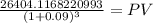 \frac{26404.1168220993}{(1 + 0.09)^{3} } = PV