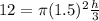 12 = \pi (1.5)^2  \frac{ h }{3}
