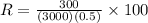 R=\frac{300}{(3000)(0.5)}\times 100