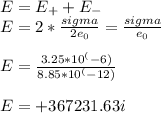 E =E_{+} + E_{-} \\E = 2*\frac{sigma}{2e_{0} } = \frac{sigma}{e_{0} }\\\\E = \frac{3.25*10^(-6)}{8.85*10^(-12) }\\\\E = +367231.63 i