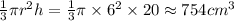 \frac{1}{3}\pi r^2h= \frac{1}{3}\pi\times 6^2\times 20 \approx 754cm^3