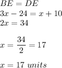 BE=DE\\3x-24=x+10\\2x=34\\\\x=\dfrac{34}{2}=17\\\\x=17\ units