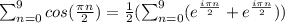 \sum_{n=0}^9cos(\frac{\pi n}{2})=\frac{1}{2}(\sum_{n=0}^9 (e^{\frac{i\pi n}{2}}+ e^{\frac{i\pi n}{2}}))