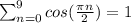 \sum_{n=0}^9cos(\frac{\pi n}{2})=1