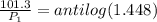 \frac{101.3}{P_1}=antilog(1.448)