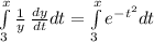 \int\limits^x_3 {\frac{1}{y} } \, \frac{dy}{dt} dt=\int\limits^x_3 {e^{-t^{2} } } dt