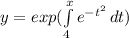 y=exp(\int\limits^x_4 {e^{-t^{2} } } \, dt)