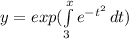 y=exp (\int\limits^x_3 {e^{-t^{2} } } \, dt)