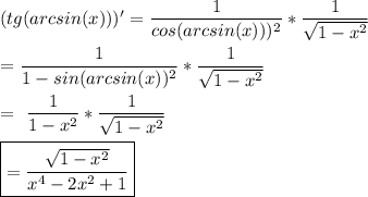 (tg(arcsin(x)))'= \dfrac{1}{cos(arcsin(x)))^2} * \dfrac{1}{\sqrt{1-x^2}} \\&#10;&#10;=\dfrac{1}{1-sin(arcsin(x))^2}* \dfrac{1}{\sqrt{1-x^2}} \\&#10;&#10;= \dfrac{1}{1-x^2} * \dfrac{1}{\sqrt{1-x^2}} \\&#10;&#10;\boxed{= \dfrac{\sqrt{1-x^2}}{x^4-2x^2+1}}\\&#10;&#10;