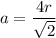 a = \dfrac{4r}{\sqrt{2}}