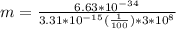 m = \frac{6.63*10^{-34}}{3.31*10^{-15} ( \frac{1}{100})*3*10^8}
