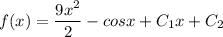 f(x)=\dfrac{9x^2}{2} -cosx+C_1x+C_2