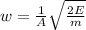 w = \frac{1}{A} \sqrt{\frac{2E}{m} }