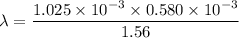 \lambda = \dfrac{1.025\times 10^{-3}\times 0.580\times 10^{-3}}{1.56}