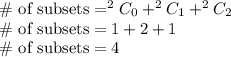 \text{\# of subsets} = ^2C_0+^2C_1+^2C_2\\\text{\# of subsets} = 1+2+1\\\ \text{\# of subsets} = 4