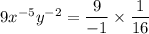 9x^{-5}y^{-2}=\dfrac{9}{-1}\times\dfrac{1}{16}