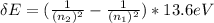 \delta E= (\frac{1}{(n_2)^2} -\frac{1}{(n_1)^2})*13.6eV