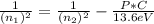 \frac{1}{(n_1)^2}=\frac{1}{(n_2)^2} -\frac{P*C}{13.6eV}