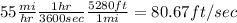 55\frac{mi}{hr}\frac{1hr}{3600sec}\frac{5280ft}{1mi}=  80.67 ft/sec