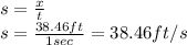 s=\frac{x}{t}\\ s=\frac{38.46ft}{1sec}=38.46ft/s