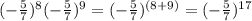 (-\frac{5}{7})^8(-\frac{5}{7})^9=(-\frac{5}{7})^{(8+9)}=(-\frac{5}{7})^{17}