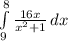 \int\limits^8_9 { \frac{16x}{x^2+1} } \, dx