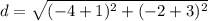 d=\sqrt{(-4+1)^{2}+(-2+3)^{2}}