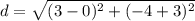 d=\sqrt{(3-0)^{2}+(-4+3)^{2}}