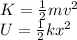 K=\frac{1}{2}mv^{2}  \\U=\frac{1}{2}kx^{2}
