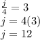 \frac{j}{4}=3\\ j=4(3)\\j=12