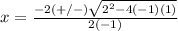 x=\frac{-2(+/-)\sqrt{2^{2}-4(-1)(1)}} {2(-1)}