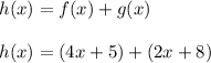 h(x)=f(x)+g(x) \\ \\ h(x)=(4x+5)+(2x+8)