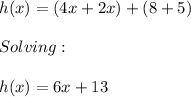 h(x)=(4x+2x)+(8+5) \\ \\ Solving: \\ \\ h(x)=6x+13