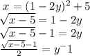 \ x = (1-2y)^2 + 5\\\sqrt{x-5} = 1 - 2y\\\sqrt{x-5} - 1 = 2y\\\frac{\sqrt{x-5} - 1}{2} = y^-1\\