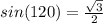 sin(120)=\frac{\sqrt{3} }{2}