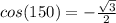 cos(150)=-\frac{\sqrt{3} }{2}