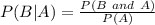 P (B | A) =\frac{P(B\ and\ A)}{P(A)}