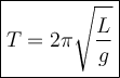 \large {\boxed {T = 2 \pi\sqrt{\frac{L}{g}}}}