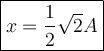 \large {\boxed {x = \frac{1}{2} \sqrt{2} A}}
